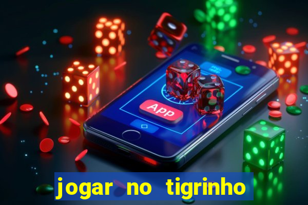 jogar no tigrinho sem deposito